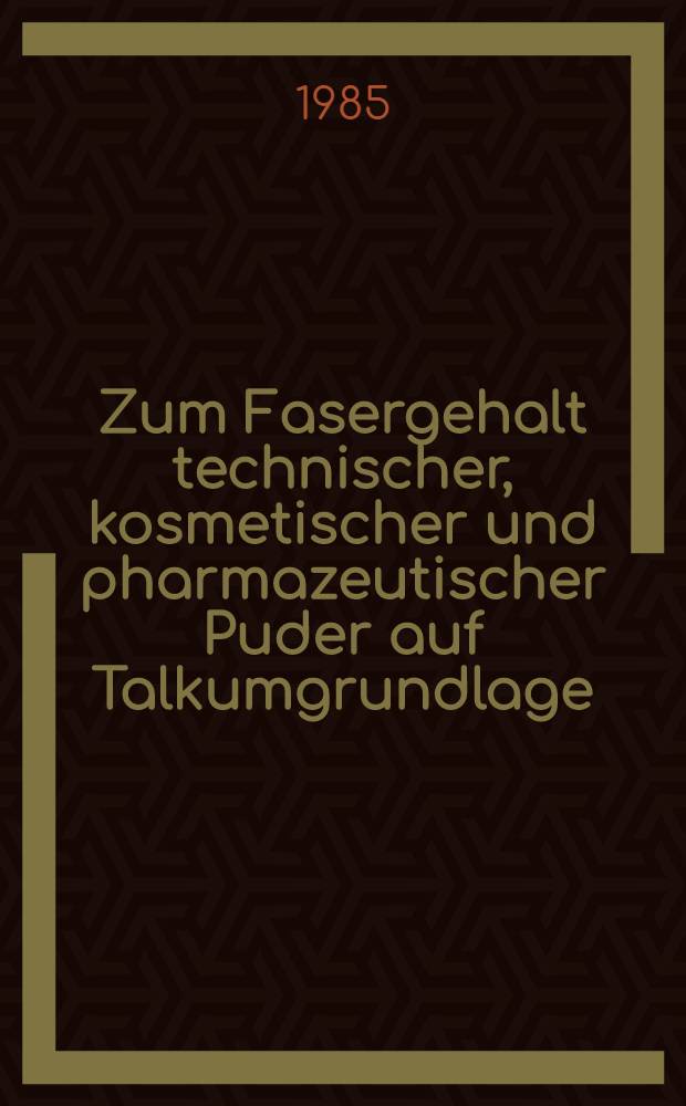 Zum Fasergehalt technischer, kosmetischer und pharmazeutischer Puder auf Talkumgrundlage : Inaug.-Diss