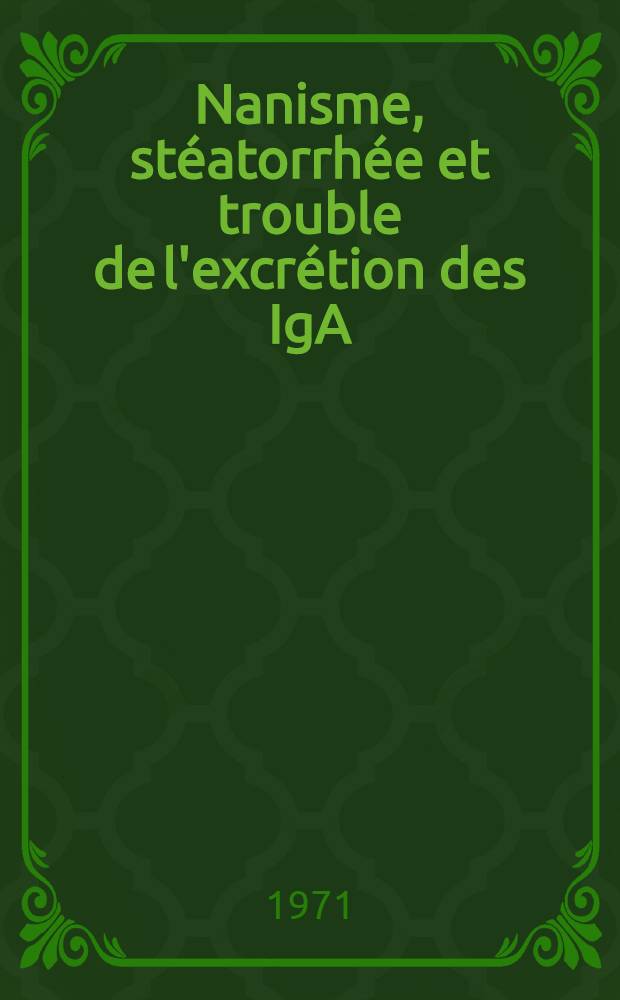 Nanisme, stéatorrhée et trouble de l'excrétion des IgA : Thèse ..