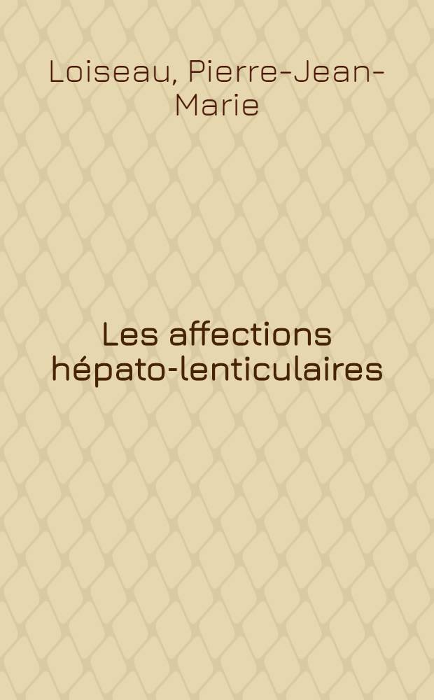 Les affections hépato-lenticulaires : Travail de la Clinique des maladies nerveuses et mentales ... et du Laboratoire de contrôle de la caisse régionale de sécurité sociale ... : Thèse pour le doctorat en méd