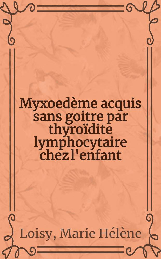 Myxoedème acquis sans goitre par thyroïdite lymphocytaire chez l'enfant : Thèse ..