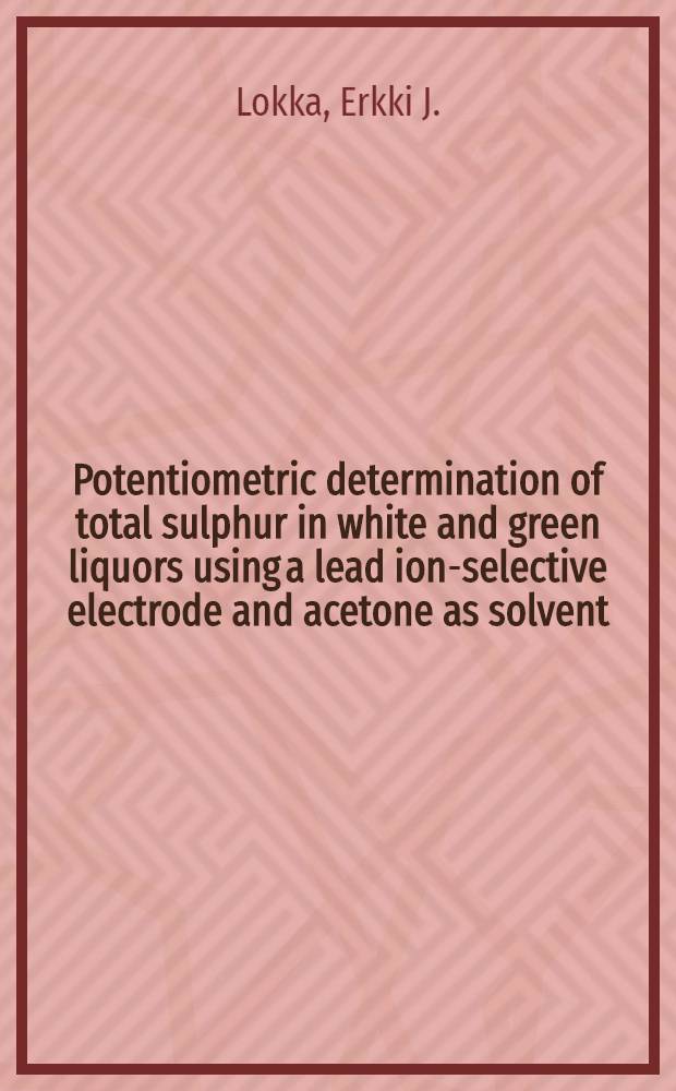 Potentiometric determination of total sulphur in white and green liquors using a lead ion-selective electrode and acetone as solvent