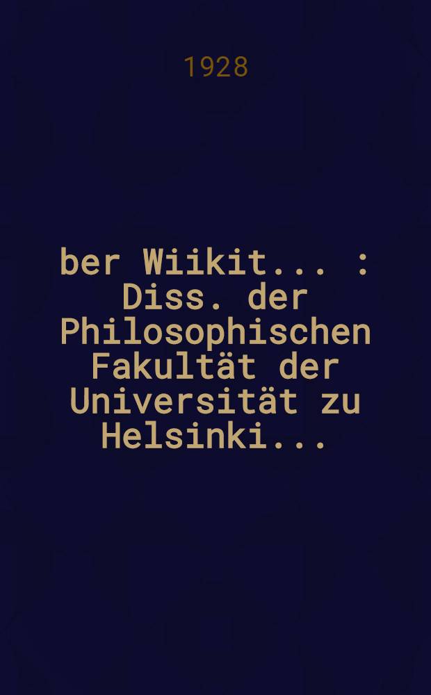 Über Wiikit ... : Diss. der Philosophischen Fakultät der Universität zu Helsinki ..