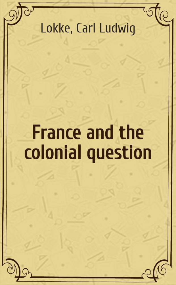 France and the colonial question : A study of contemporary French opinion 1763-1801