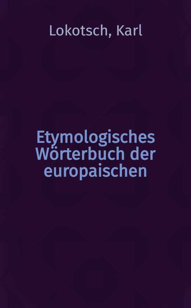 Etymologisches Wörterbuch der europaischen (germanischen, romanischen und slavischen) Wörter orientalischen Ursprungs