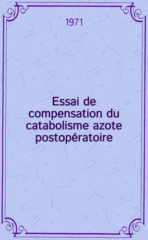 Essai de compensation du catabolisme azote postopératoire : À propos de 51 observations : Thèse ..