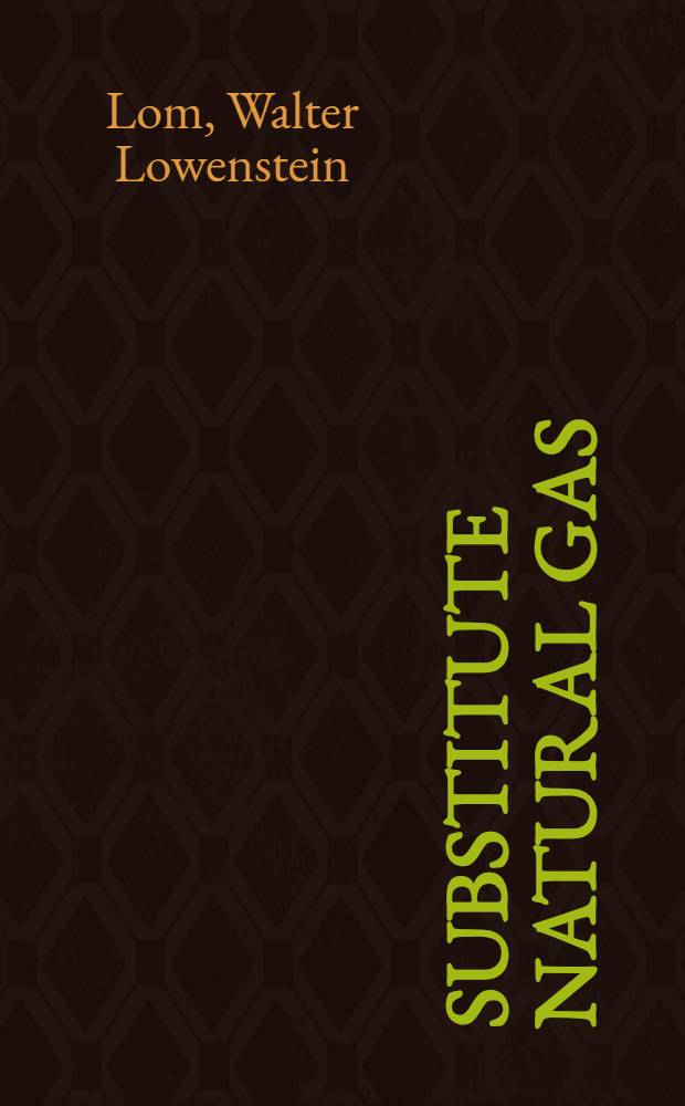 Substitute natural gas : Manufacture a. properties