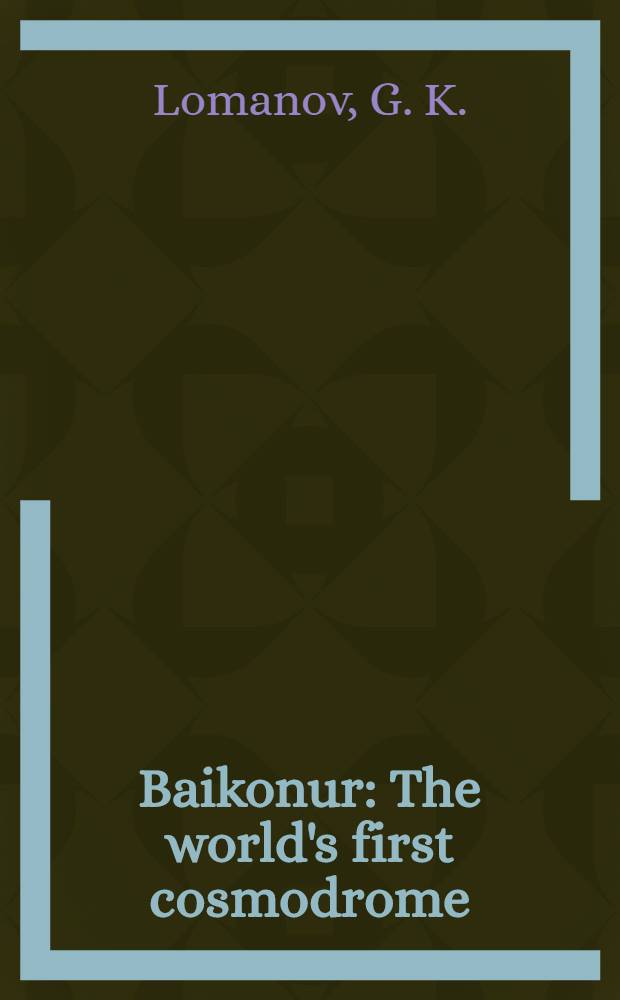 Baikonur : The world's first cosmodrome