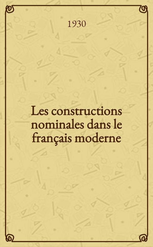 Les constructions nominales dans le français moderne : Étude syntaxique et stylistique : Thèse pour le doctorat, présentée à la Faculté des lettres d'Upsal. .