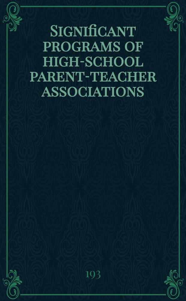 Significant programs of high-school parent-teacher associations : A study of current practices in a selected number of associations