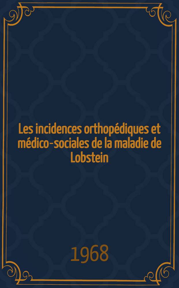 Les incidences orthopédiques et médico-sociales de la maladie de Lobstein : À propos d'une observation : Thèse ..