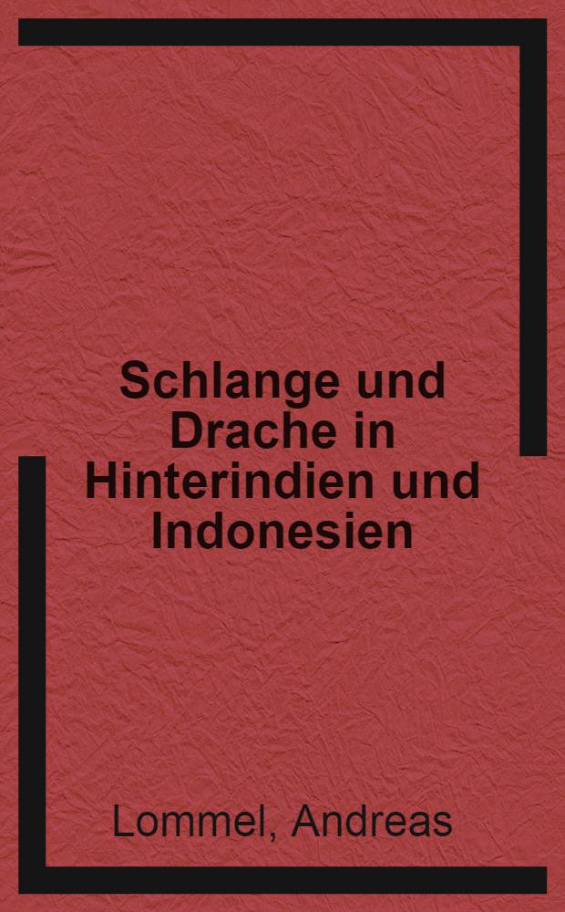 Schlange und Drache in Hinterindien und Indonesien : Inaug.-Diss. zur Erlangung der Doktorwürde der ... Univ. in Frankfurt am Main