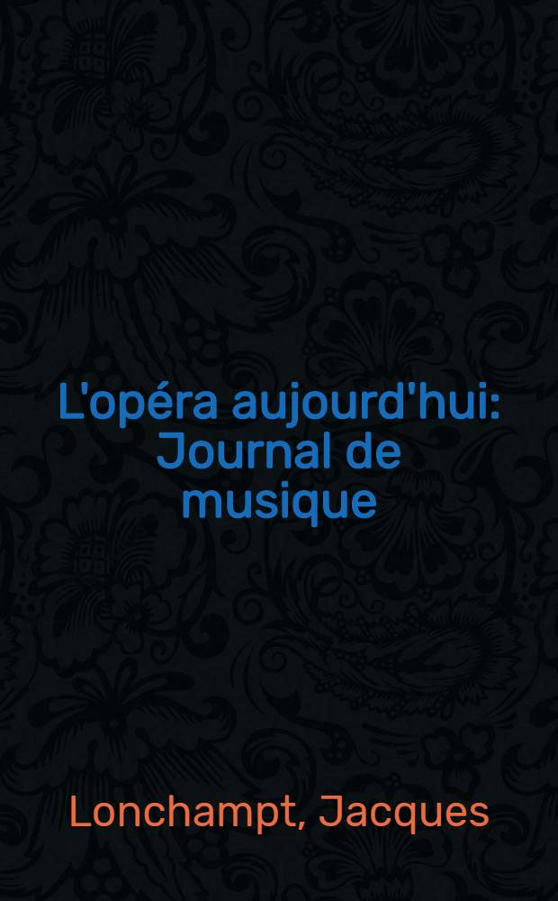 L'opéra aujourd'hui : Journal de musique