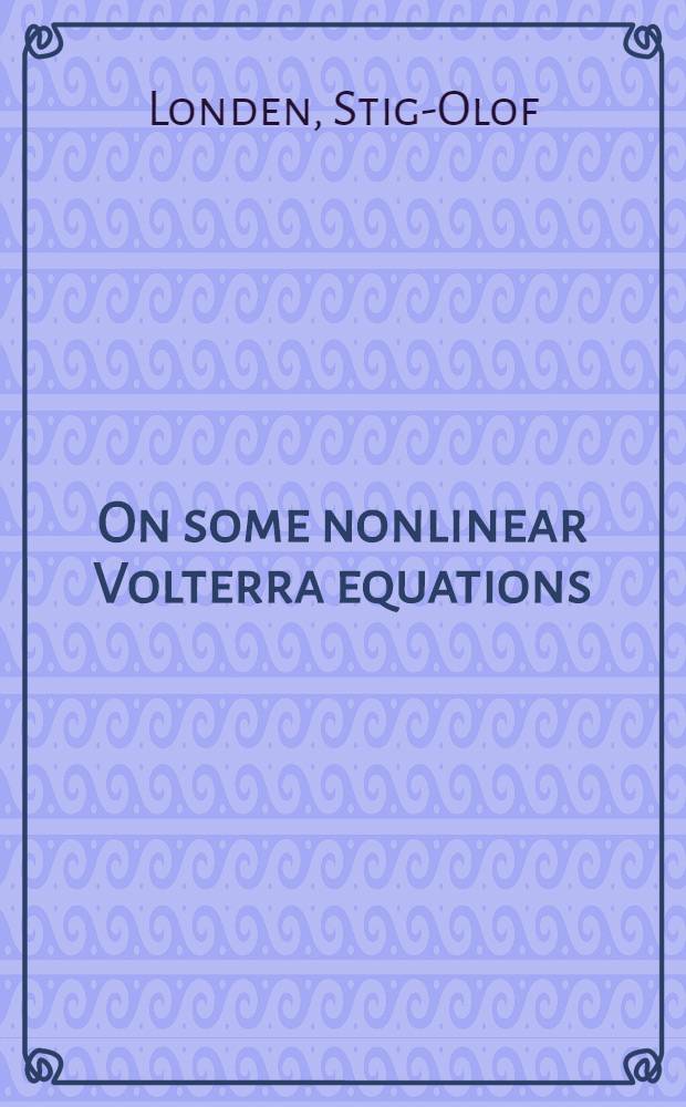 On some nonlinear Volterra equations