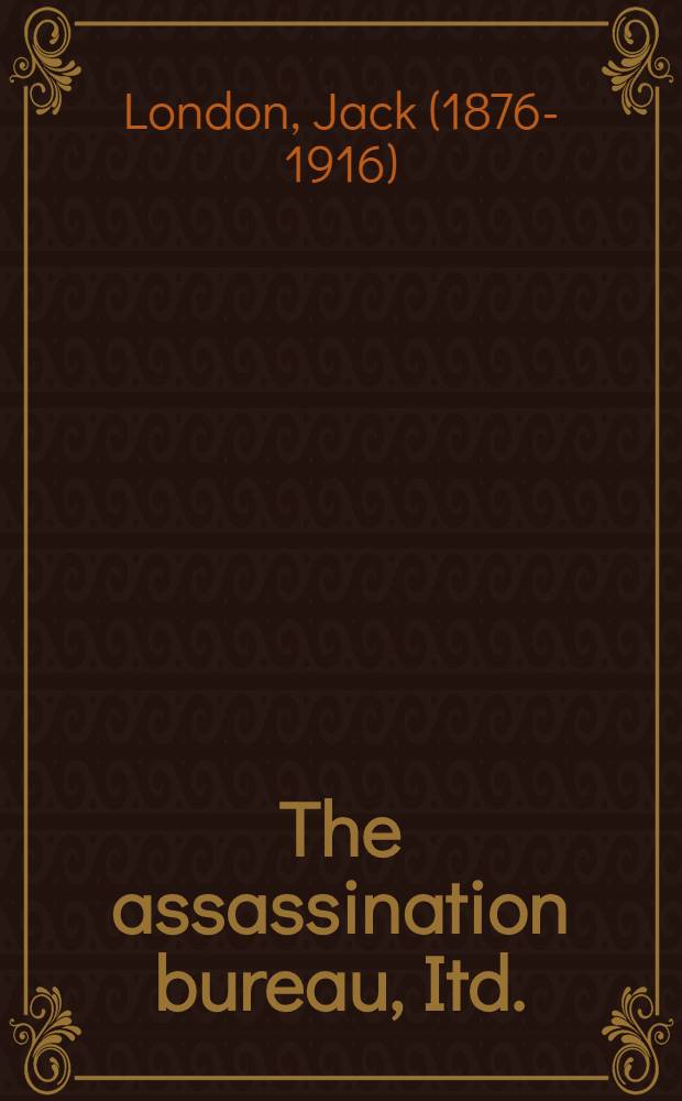 The assassination bureau, Itd. : A previously unpublished novel