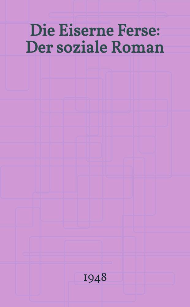 Die Eiserne Ferse : Der soziale Roman
