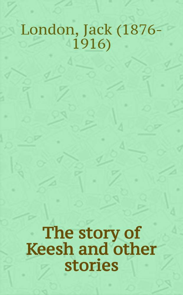 The story of Keesh and other stories