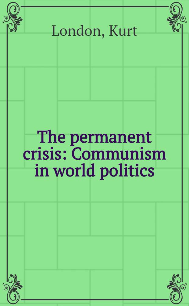The permanent crisis : Communism in world politics