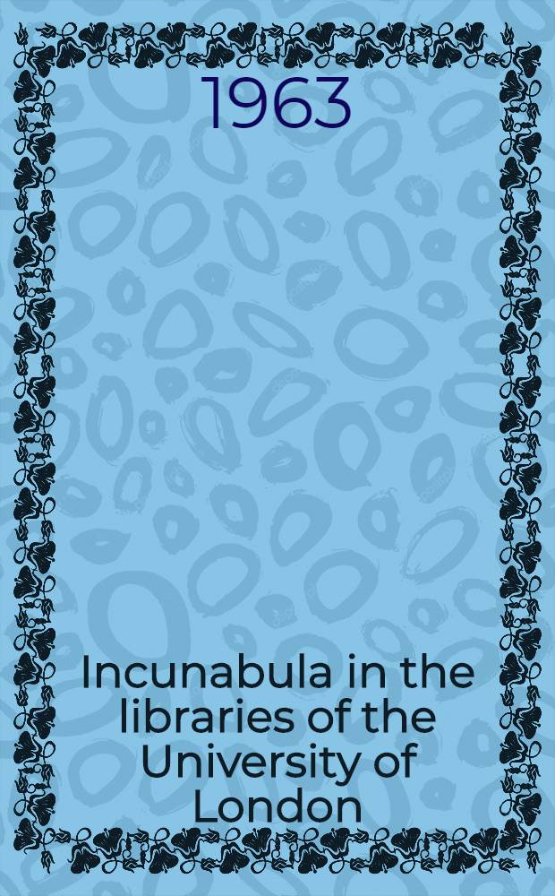 Incunabula in the libraries of the University of London : A hand-list