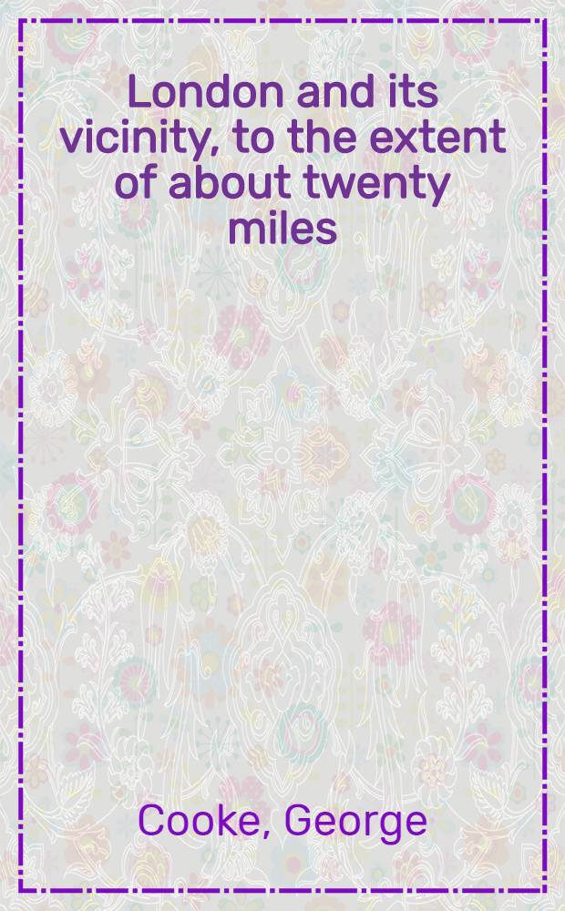 London and its vicinity, to the extent of about twenty miles : No. 1-10