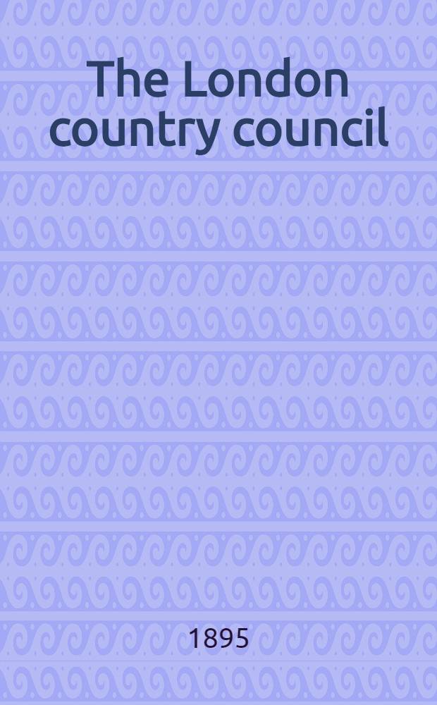 The London country council : What it is and what it does