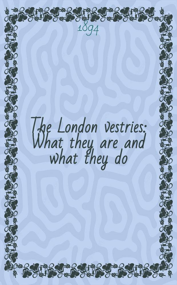 The London vestries : What they are and what they do