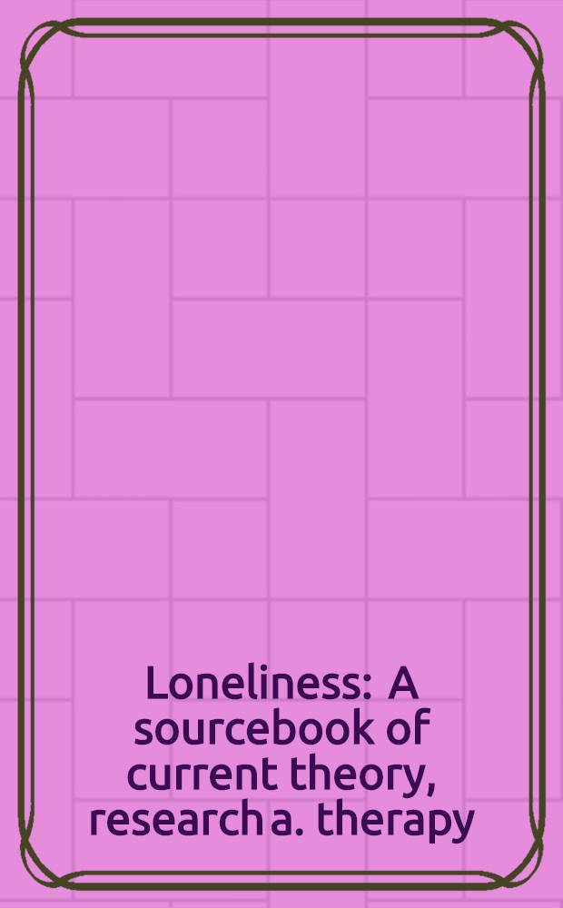 Loneliness : A sourcebook of current theory, research a. therapy