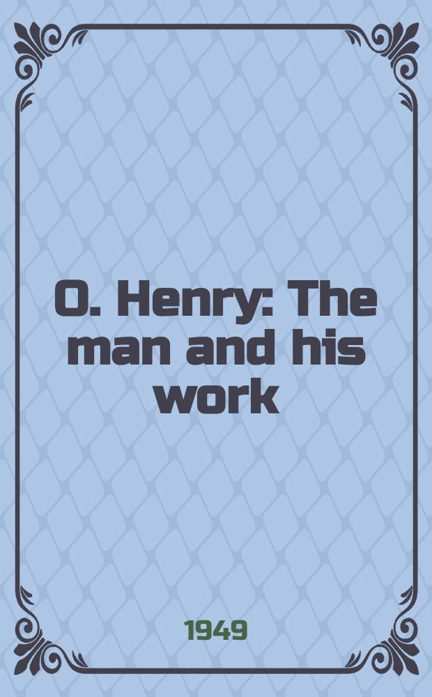 O. Henry : The man and his work