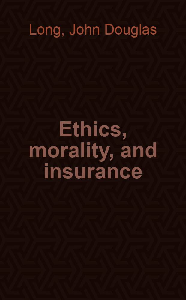 Ethics, morality, and insurance : A long-range outlook