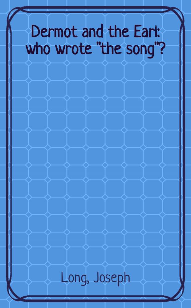 Dermot and the Earl: who wrote "the song"?