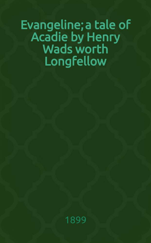 Evangeline; a tale of Acadie by Henry Wads worth Longfellow; with notes