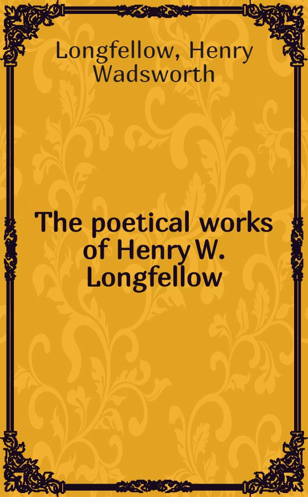The poetical works of Henry W. Longfellow