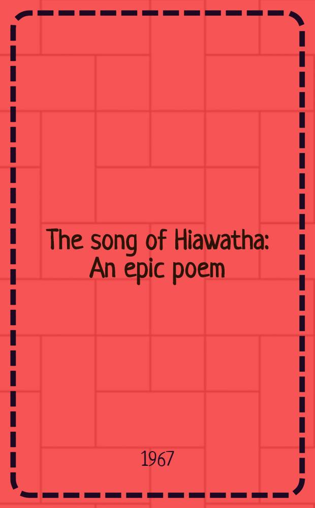 The song of Hiawatha : An epic poem