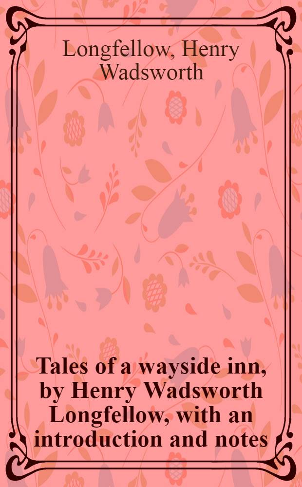Tales of a wayside inn, by Henry Wadsworth Longfellow, with an introduction and notes