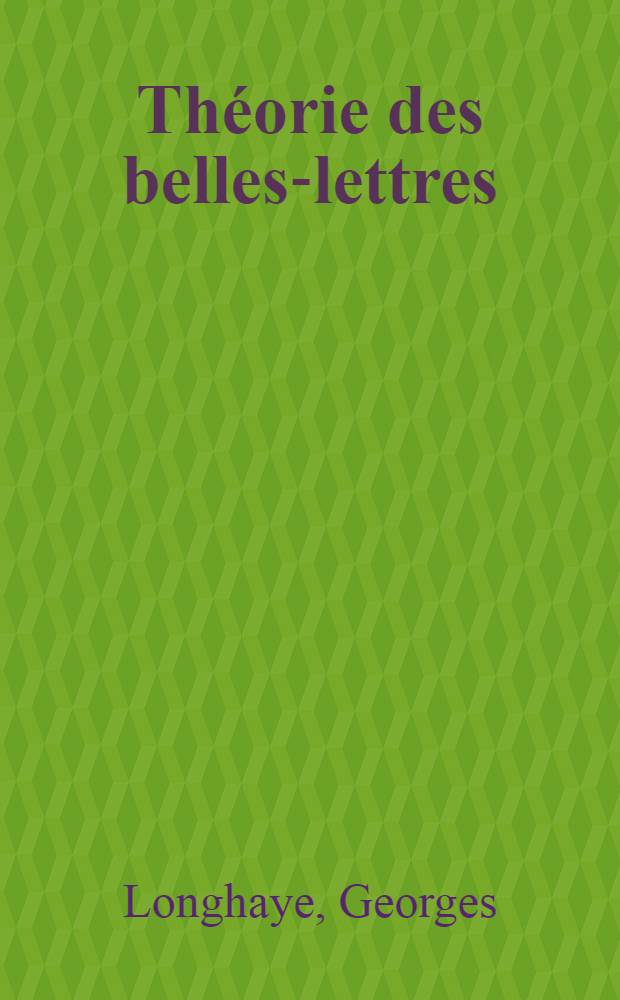 Th&eacute;orie des belles-lettres : L'&acirc;me et les choses dans la parole