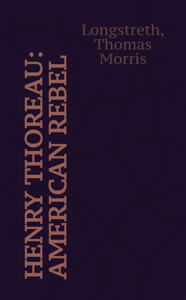 Henry Thoreau : American rebel