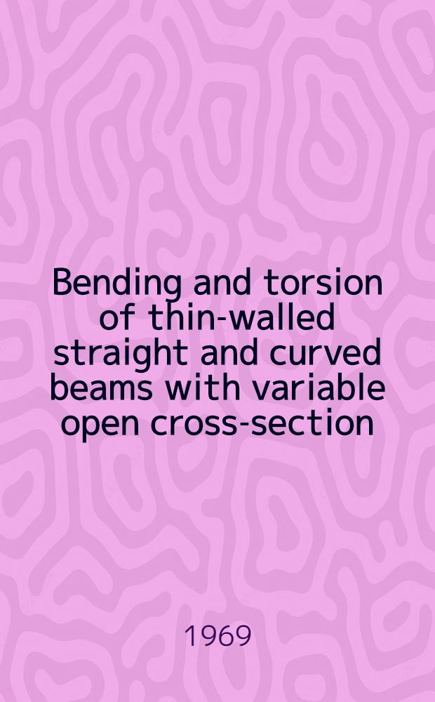 Bending and torsion of thin-walled straight and curved beams with variable open cross-section : A diss. submitted to the Swiss. federal inst. of technology Zurich ..