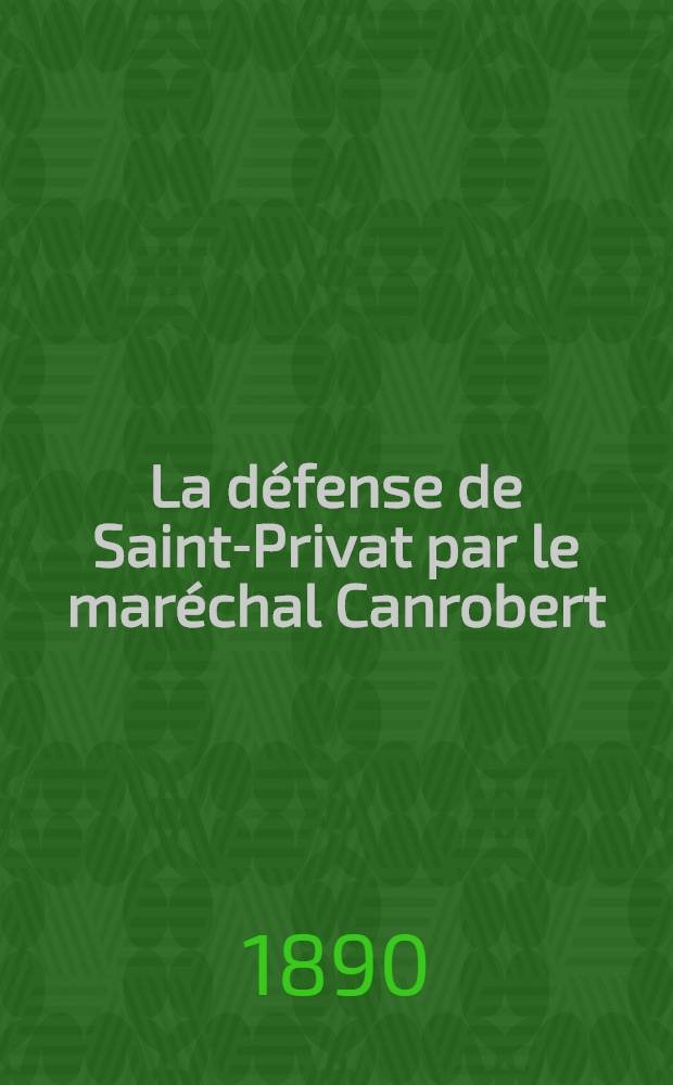 La défense de Saint-Privat par le maréchal Canrobert (18 aout 1870)