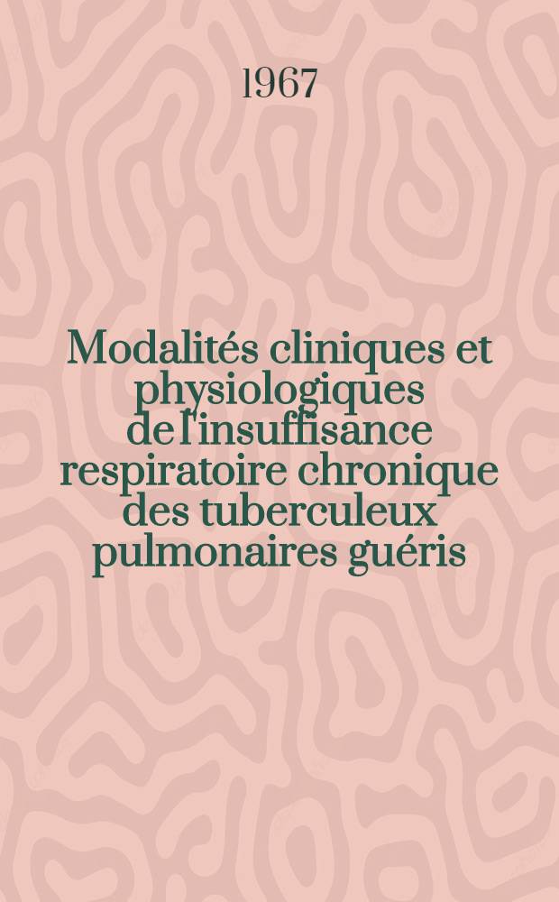 Modalités cliniques et physiologiques de l'insuffisance respiratoire chronique des tuberculeux pulmonaires guéris : À propos de 110 cas : Thèse ..