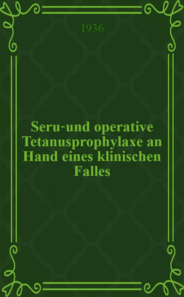 Serum- und operative Tetanusprophylaxe an Hand eines klinischen Falles : Diss. zur Erlangung der med. Doktorwürde ... der mecklenburgischen Landesuniv. zu Rostock