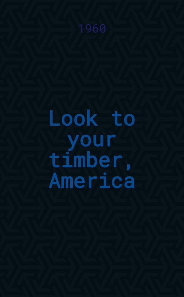 Look to your timber, America