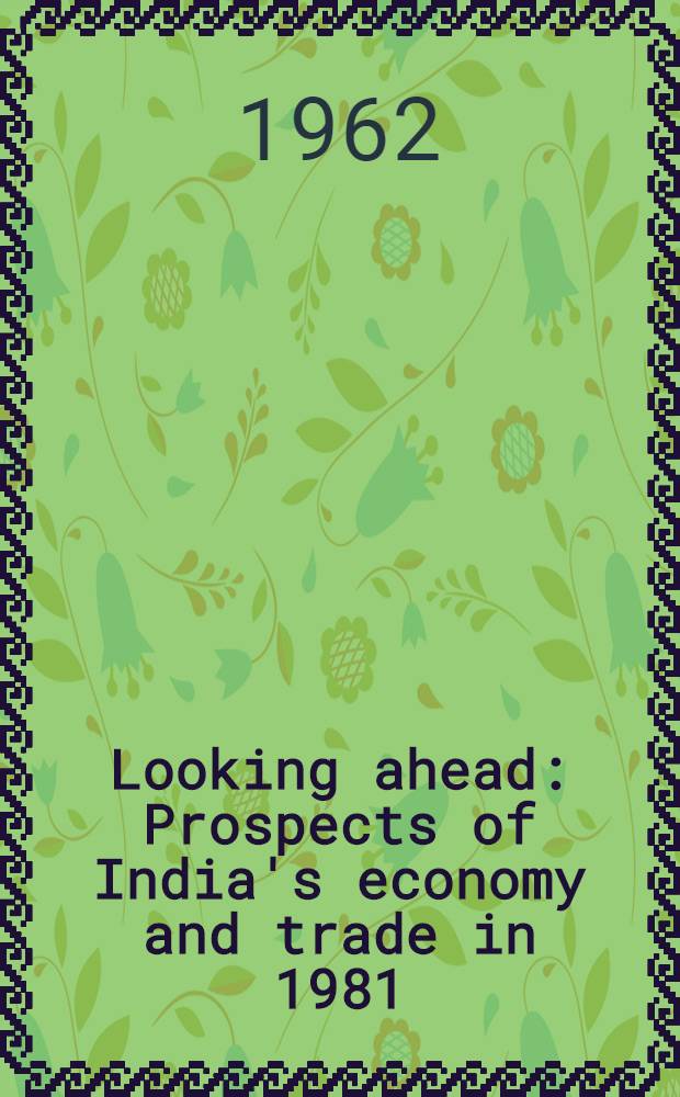 Looking ahead : Prospects of India's economy and trade in 1981