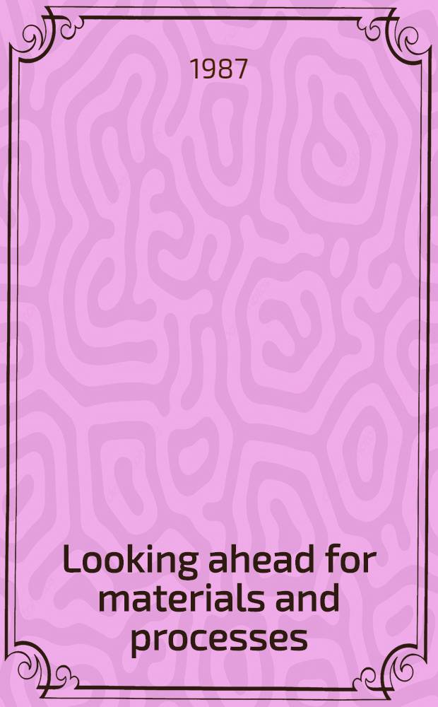 Looking ahead for materials and processes : Proc. of the 8th Intern. conf. of the Soc. for the advancement of material a. process engineering Europ. chapter, held in La Baule (France), May 18-21, 1987
