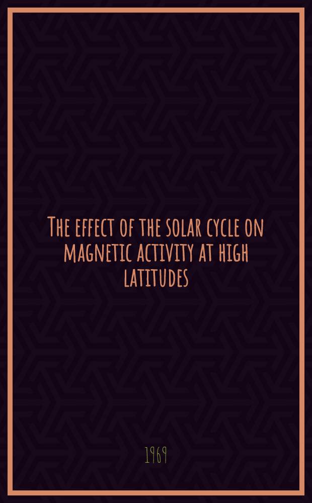 The effect of the solar cycle on magnetic activity at high latitudes