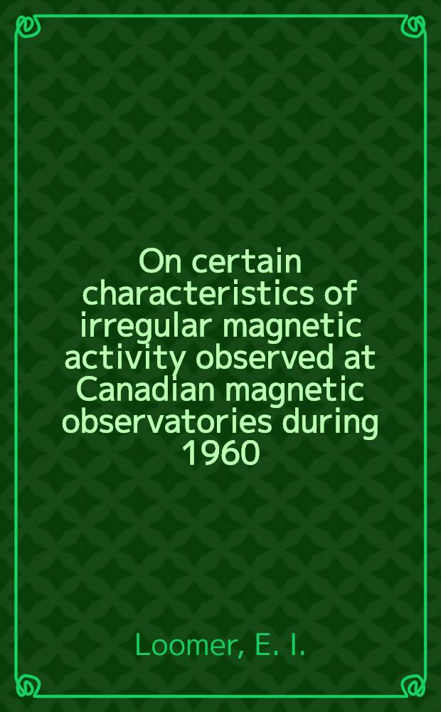 On certain characteristics of irregular magnetic activity observed at Canadian magnetic observatories during 1960