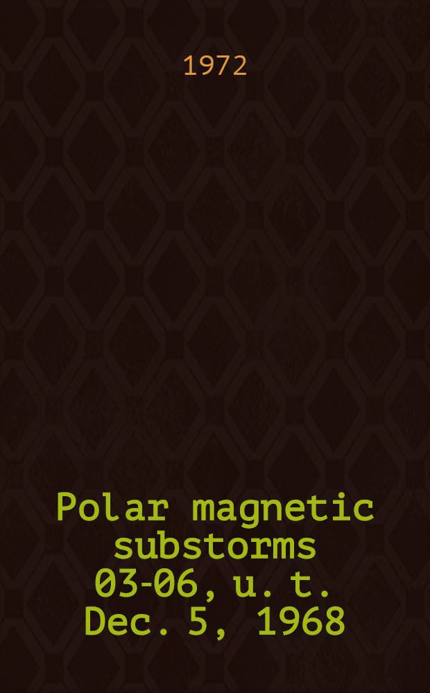 Polar magnetic substorms 03-06, u. t. Dec. 5, 1968