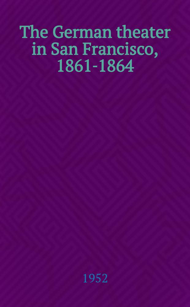 The German theater in San Francisco, 1861-1864