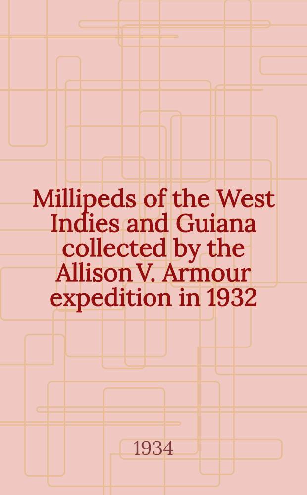 Millipeds of the West Indies and Guiana collected by the Allison V. Armour expedition in 1932