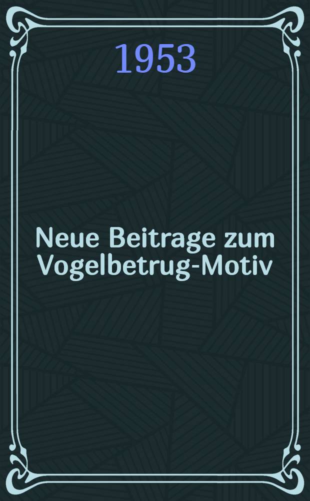 [Neue Beitrage zum Vogelbetrug-Motiv