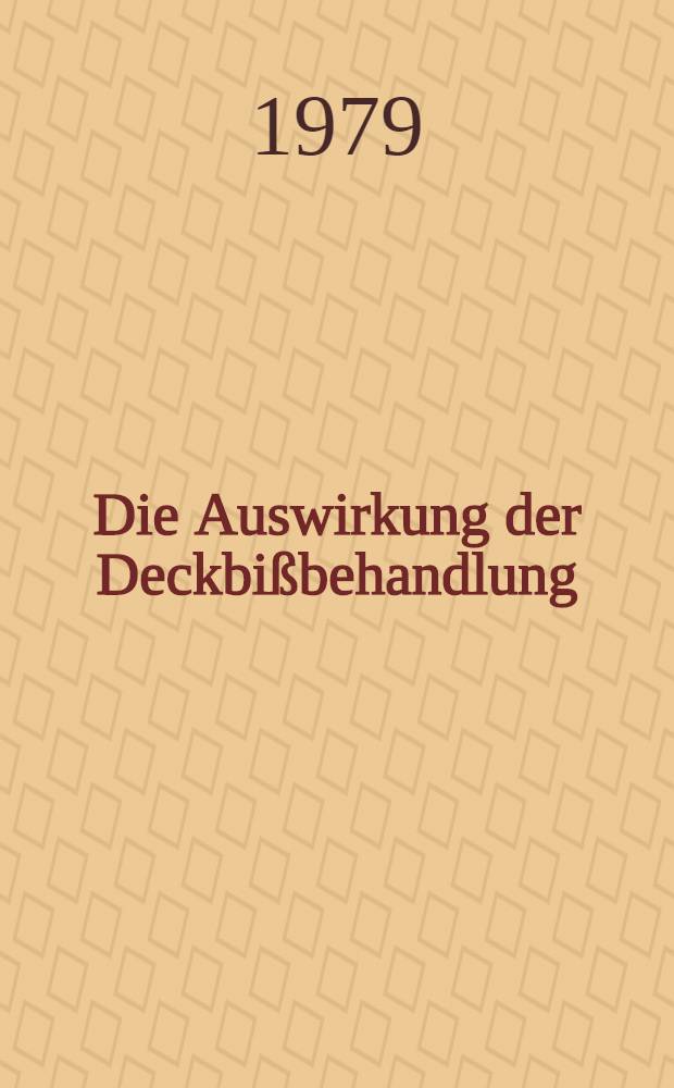 Die Auswirkung der Deckbißbehandlung : (Unters. am Fernröntgenseitenbild) : Inaug.-Diss