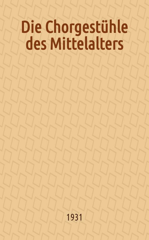 Die Chorgestühle des Mittelalters